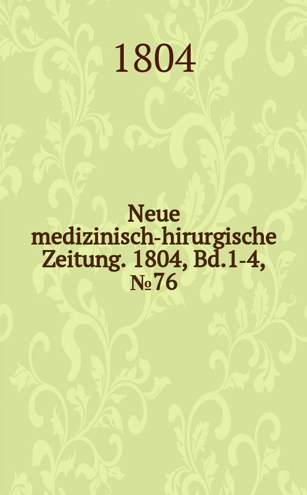 Neue medizinisch -chirurgische Zeitung. 1804, Bd.1-4, №76