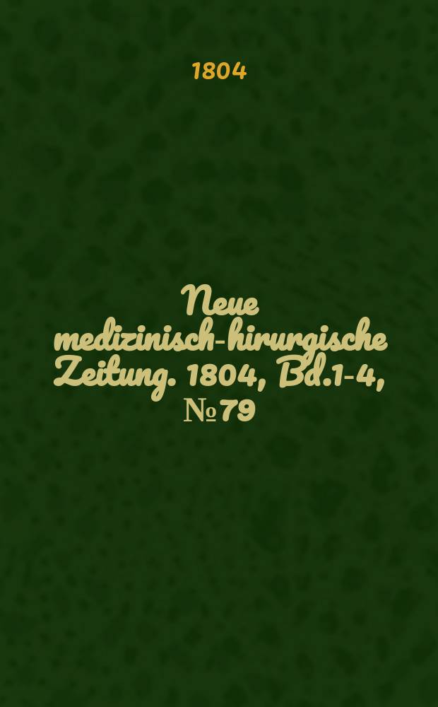 Neue medizinisch -chirurgische Zeitung. 1804, Bd.1-4, №79