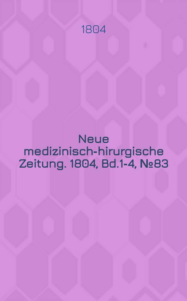 Neue medizinisch -chirurgische Zeitung. 1804, Bd.1-4, №83