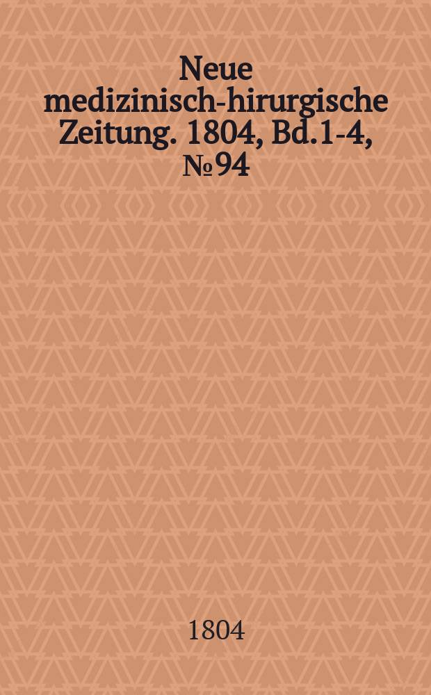 Neue medizinisch -chirurgische Zeitung. 1804, Bd.1-4, №94