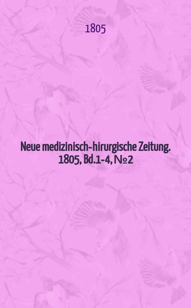 Neue medizinisch -chirurgische Zeitung. 1805, Bd.1-4, №2
