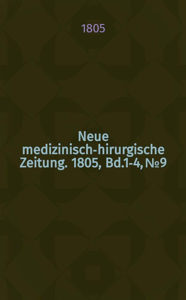 Neue medizinisch -chirurgische Zeitung. 1805, Bd.1-4, №9