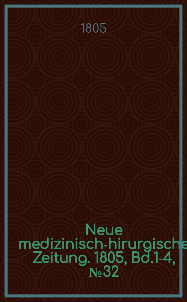 Neue medizinisch -chirurgische Zeitung. 1805, Bd.1-4, №32