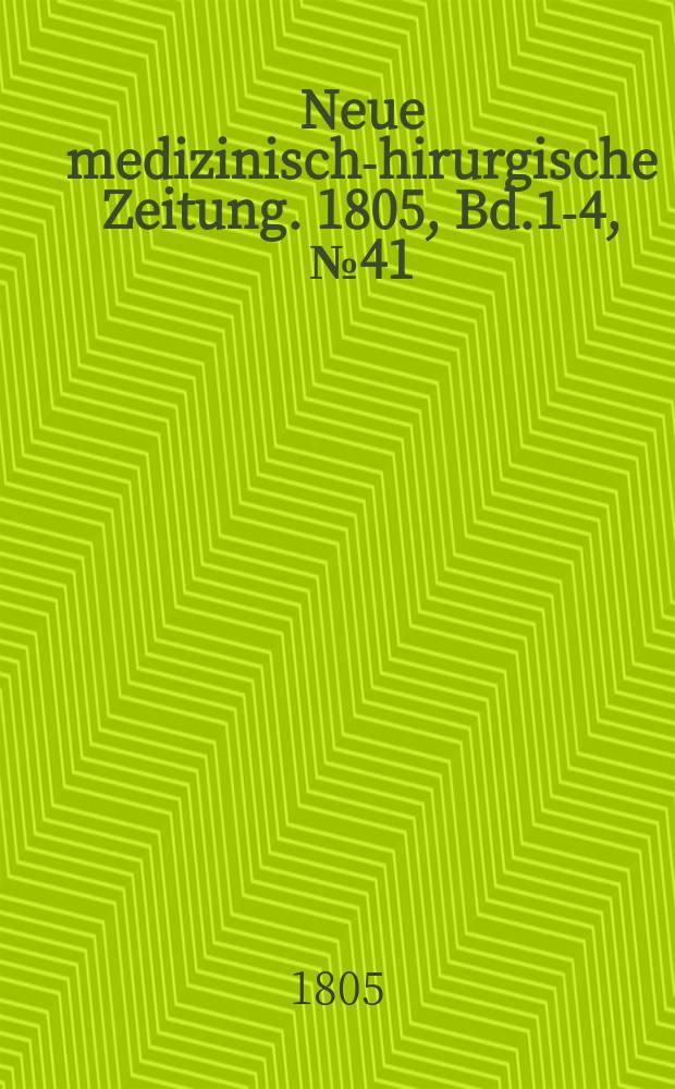 Neue medizinisch -chirurgische Zeitung. 1805, Bd.1-4, №41