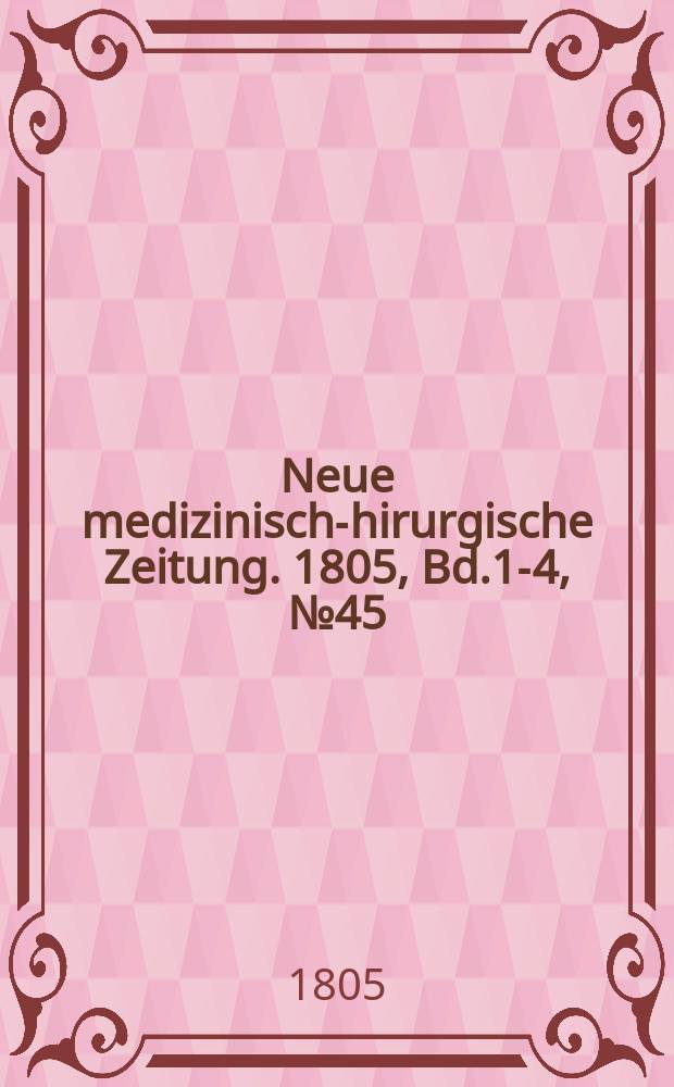 Neue medizinisch -chirurgische Zeitung. 1805, Bd.1-4, №45