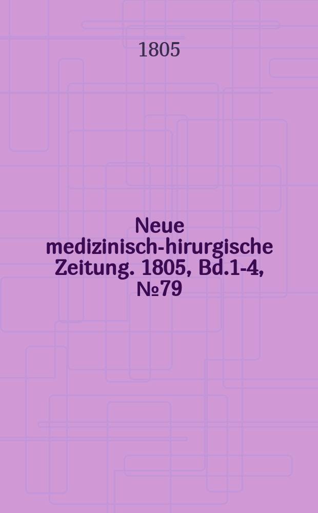 Neue medizinisch -chirurgische Zeitung. 1805, Bd.1-4, №79