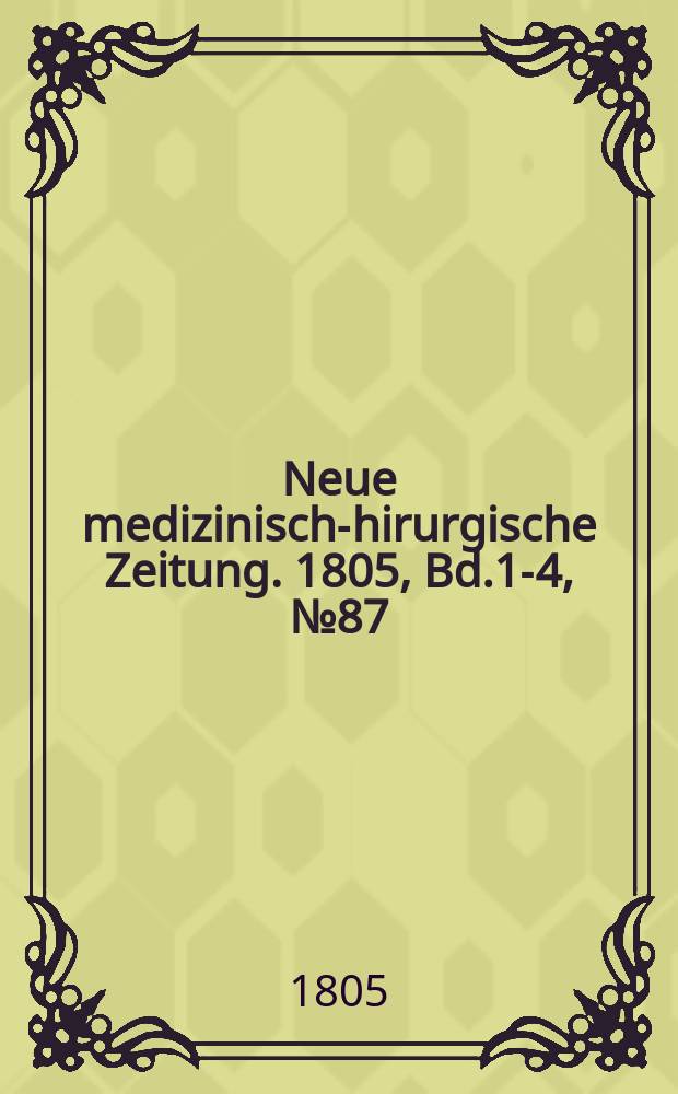 Neue medizinisch -chirurgische Zeitung. 1805, Bd.1-4, №87