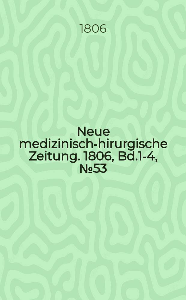 Neue medizinisch -chirurgische Zeitung. 1806, Bd.1-4, №53