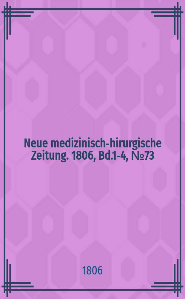 Neue medizinisch -chirurgische Zeitung. 1806, Bd.1-4, №73