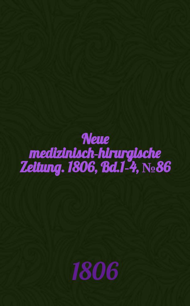 Neue medizinisch -chirurgische Zeitung. 1806, Bd.1-4, №86