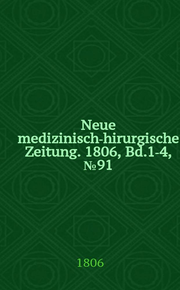 Neue medizinisch -chirurgische Zeitung. 1806, Bd.1-4, №91