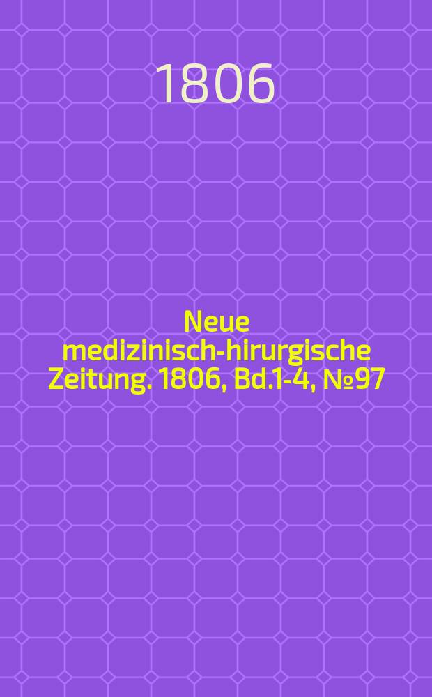 Neue medizinisch -chirurgische Zeitung. 1806, Bd.1-4, №97