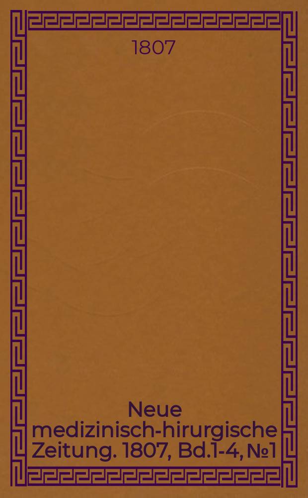 Neue medizinisch -chirurgische Zeitung. 1807, Bd.1-4, №1