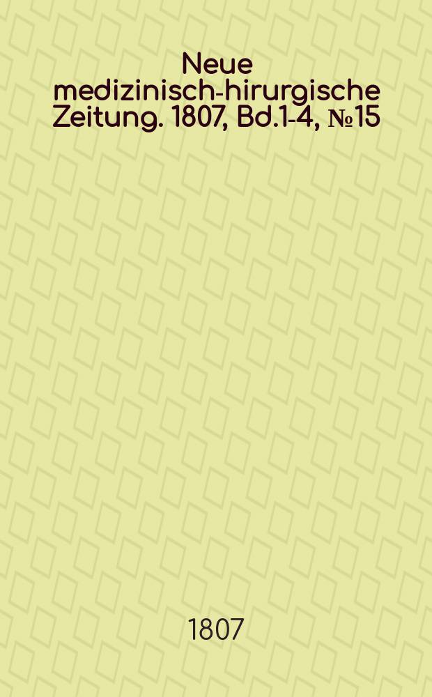 Neue medizinisch -chirurgische Zeitung. 1807, Bd.1-4, №15