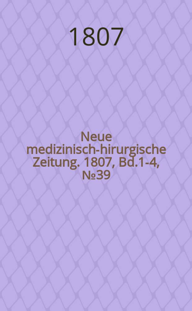 Neue medizinisch -chirurgische Zeitung. 1807, Bd.1-4, №39