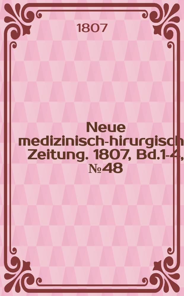 Neue medizinisch -chirurgische Zeitung. 1807, Bd.1-4, №48