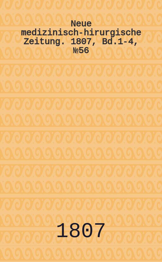 Neue medizinisch -chirurgische Zeitung. 1807, Bd.1-4, №56