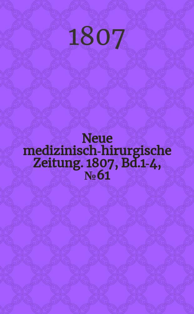 Neue medizinisch -chirurgische Zeitung. 1807, Bd.1-4, №61