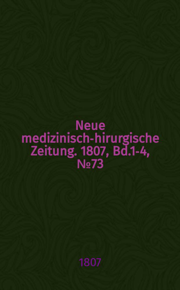 Neue medizinisch -chirurgische Zeitung. 1807, Bd.1-4, №73