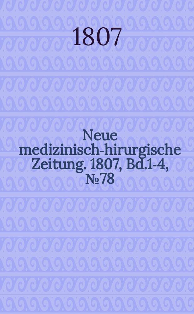 Neue medizinisch -chirurgische Zeitung. 1807, Bd.1-4, №78