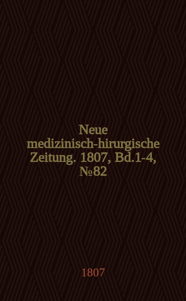 Neue medizinisch -chirurgische Zeitung. 1807, Bd.1-4, №82