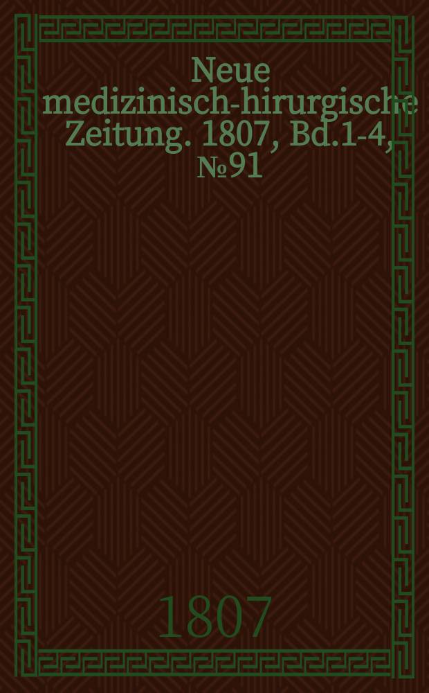 Neue medizinisch -chirurgische Zeitung. 1807, Bd.1-4, №91
