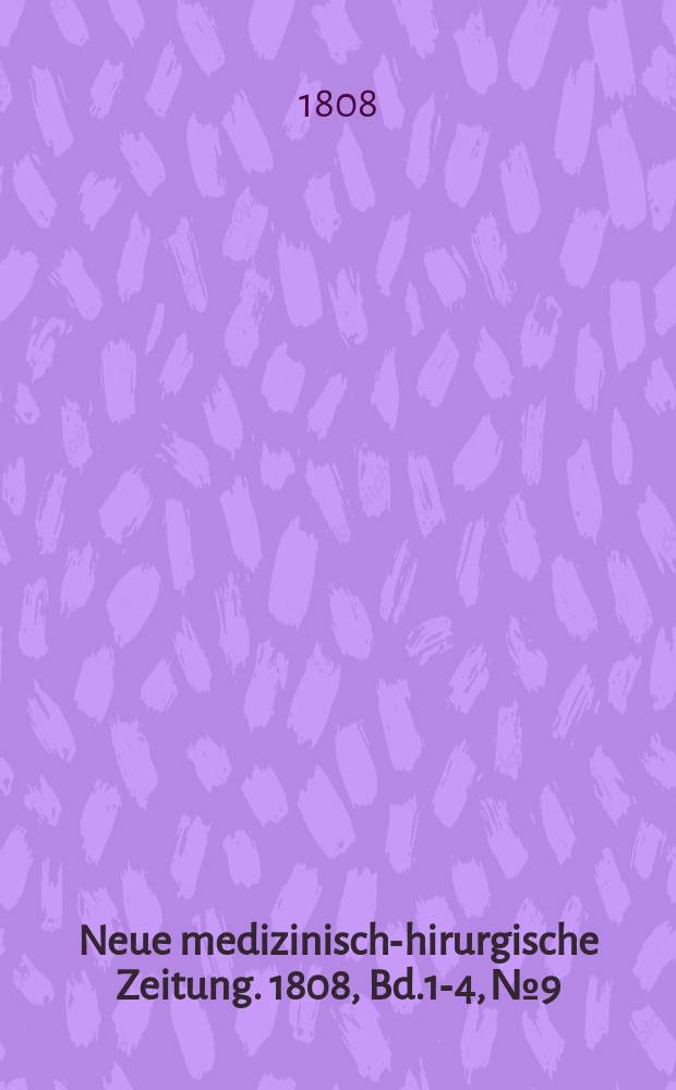 Neue medizinisch -chirurgische Zeitung. 1808, Bd.1-4, №9