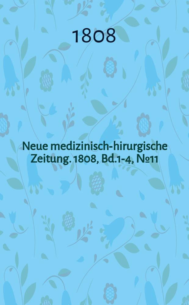 Neue medizinisch -chirurgische Zeitung. 1808, Bd.1-4, №11