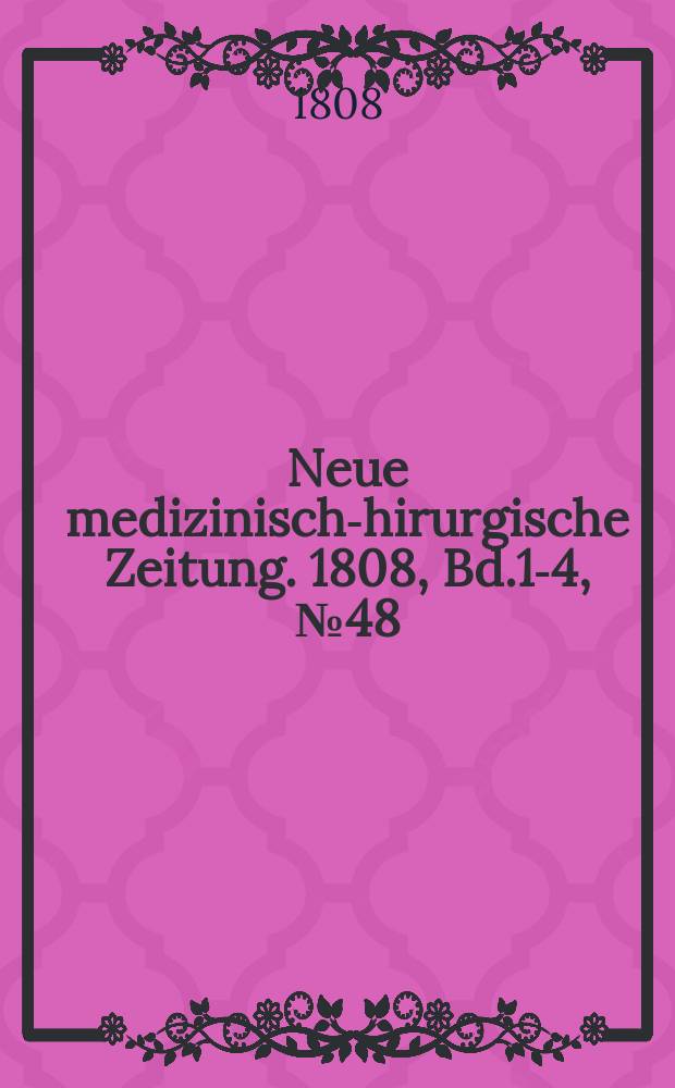 Neue medizinisch -chirurgische Zeitung. 1808, Bd.1-4, №48