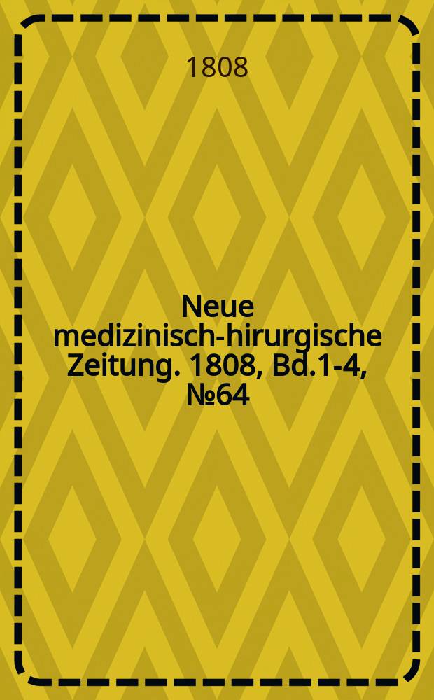 Neue medizinisch -chirurgische Zeitung. 1808, Bd.1-4, №64