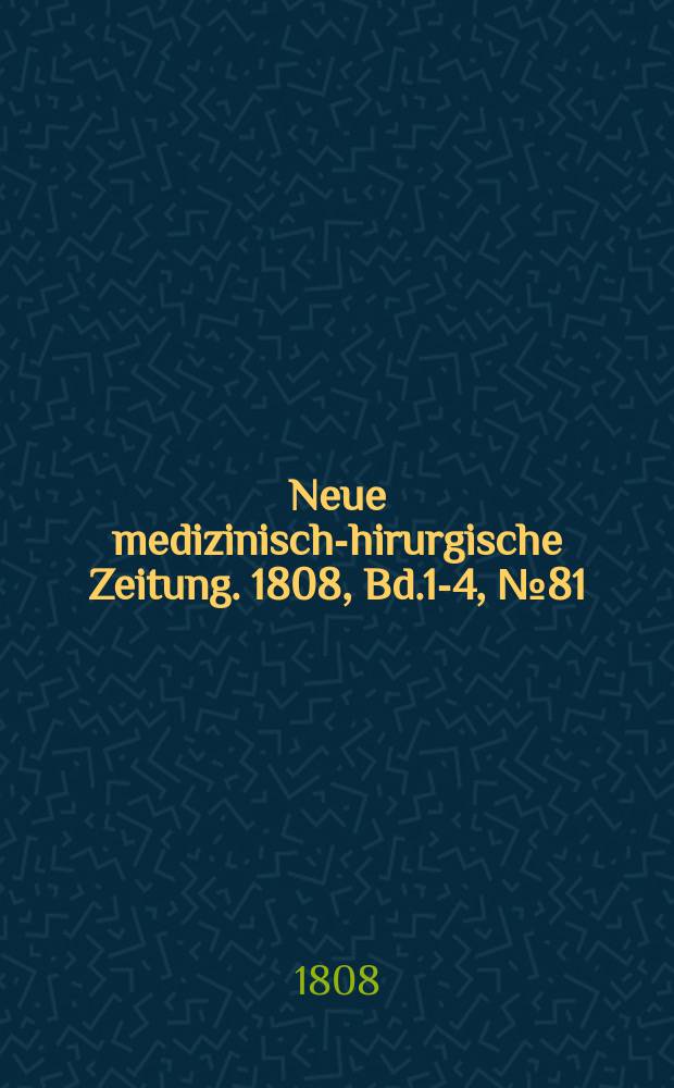 Neue medizinisch -chirurgische Zeitung. 1808, Bd.1-4, №81