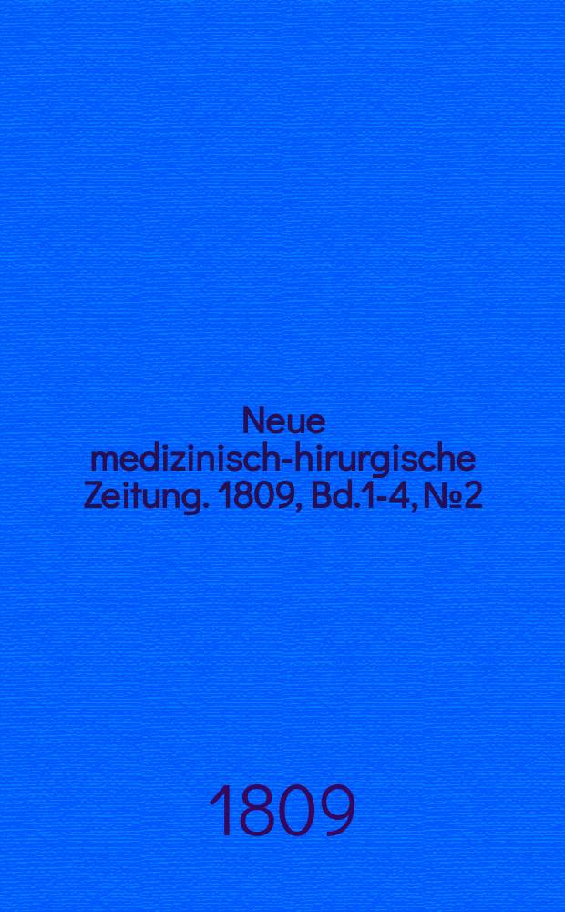 Neue medizinisch -chirurgische Zeitung. 1809, Bd.1-4, №2