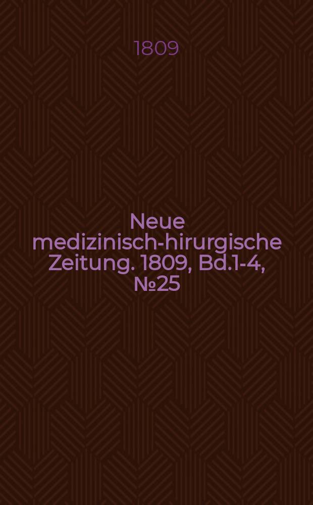 Neue medizinisch -chirurgische Zeitung. 1809, Bd.1-4, №25