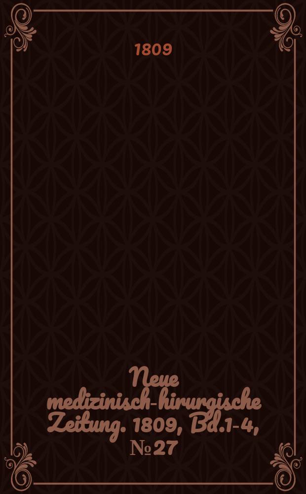 Neue medizinisch -chirurgische Zeitung. 1809, Bd.1-4, №27