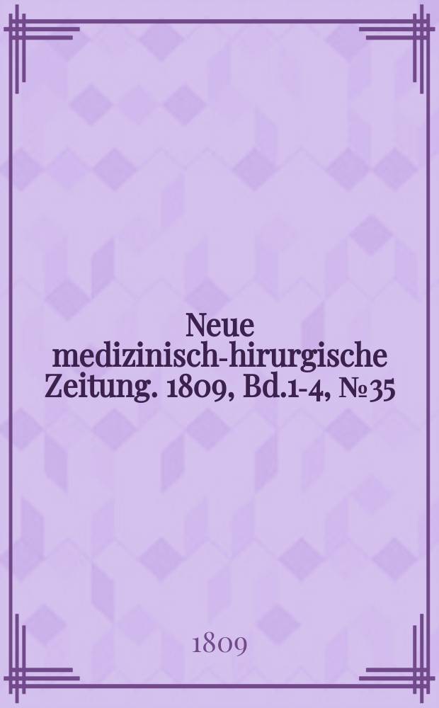 Neue medizinisch -chirurgische Zeitung. 1809, Bd.1-4, №35