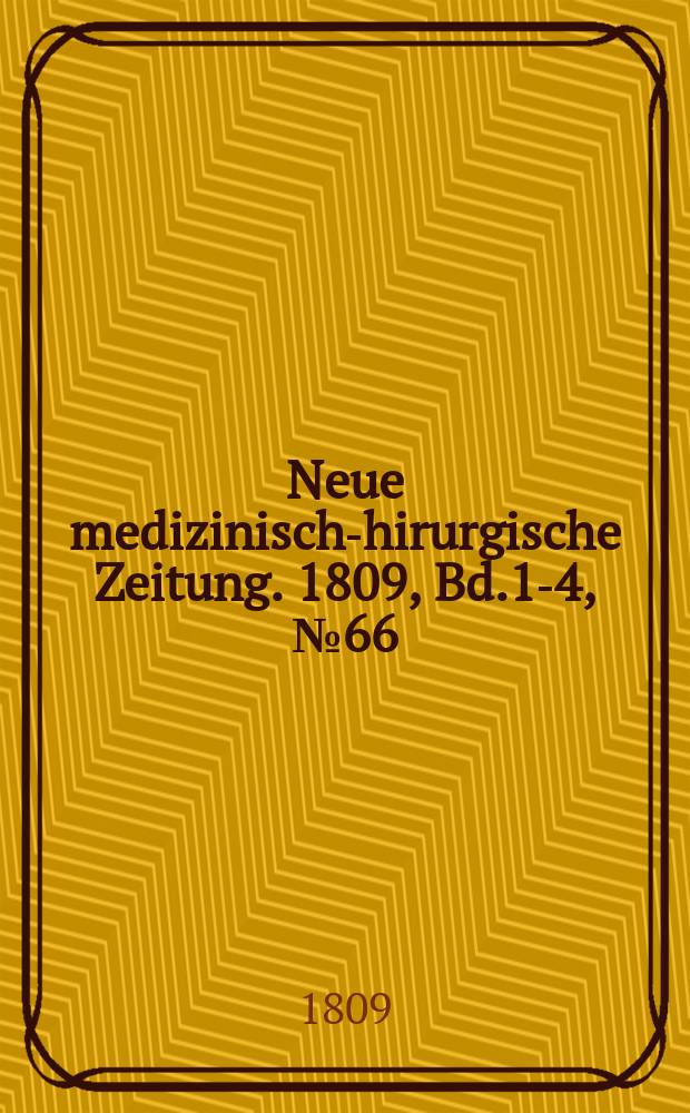 Neue medizinisch -chirurgische Zeitung. 1809, Bd.1-4, №66