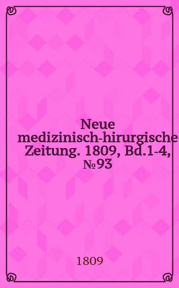 Neue medizinisch -chirurgische Zeitung. 1809, Bd.1-4, №93