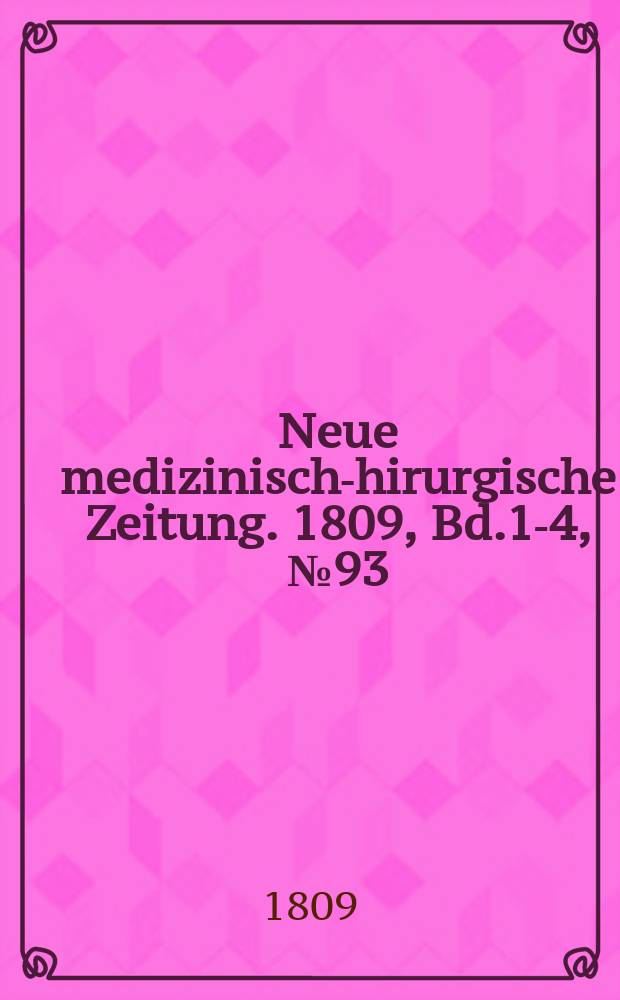 Neue medizinisch -chirurgische Zeitung. 1809, Bd.1-4, №93