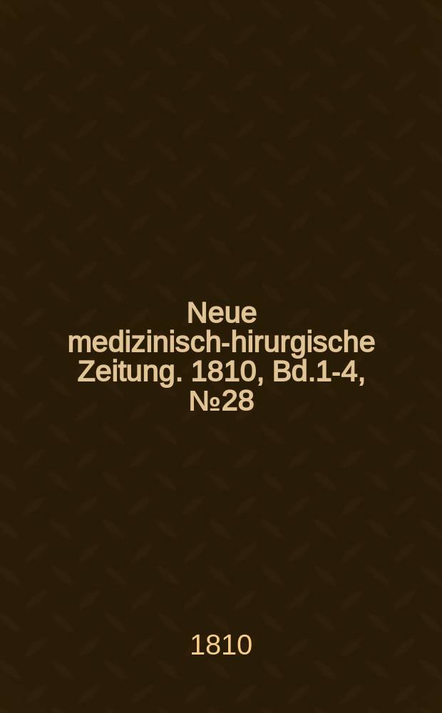 Neue medizinisch -chirurgische Zeitung. 1810, Bd.1-4, №28
