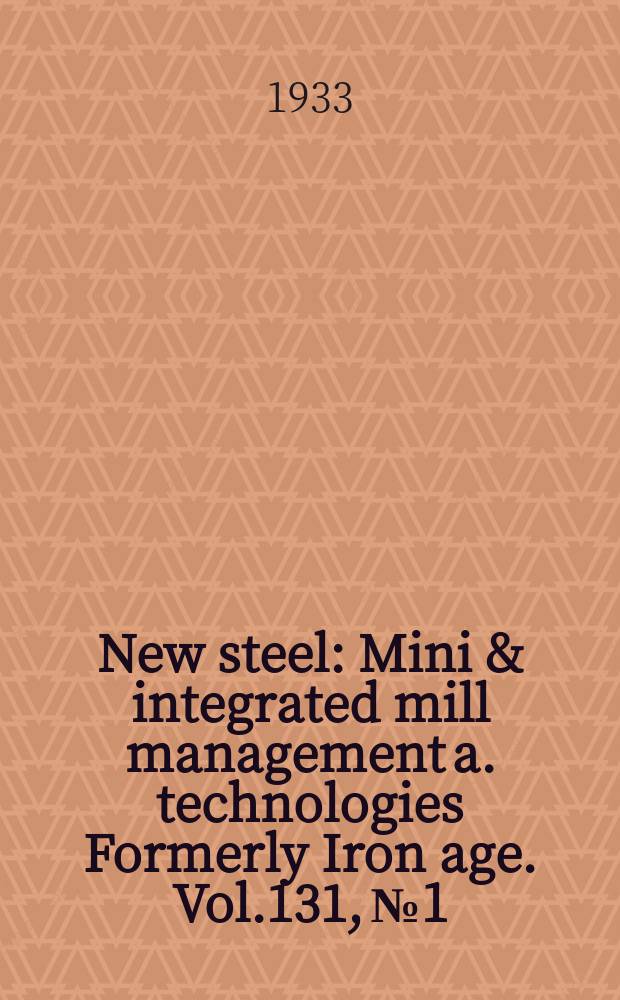 New steel : Mini & integrated mill management a. technologies [Formerly] Iron age. Vol.131, №1