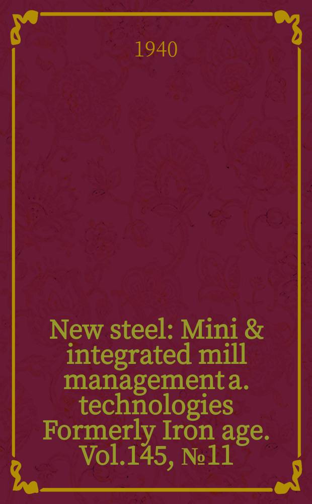 New steel : Mini & integrated mill management a. technologies [Formerly] Iron age. Vol.145, №11