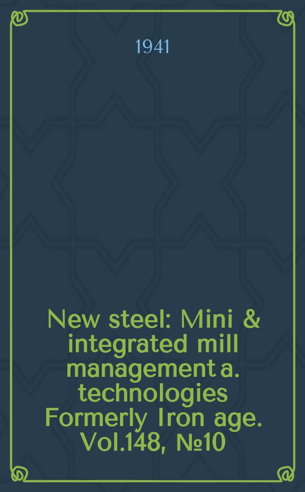 New steel : Mini & integrated mill management a. technologies [Formerly] Iron age. Vol.148, №10