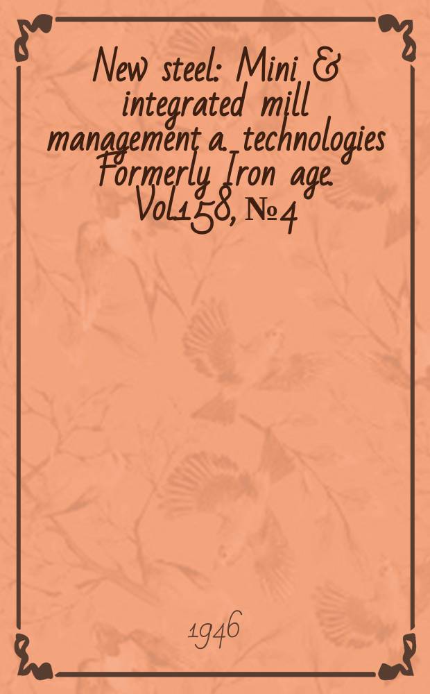 New steel : Mini & integrated mill management a. technologies [Formerly] Iron age. Vol.158, №4