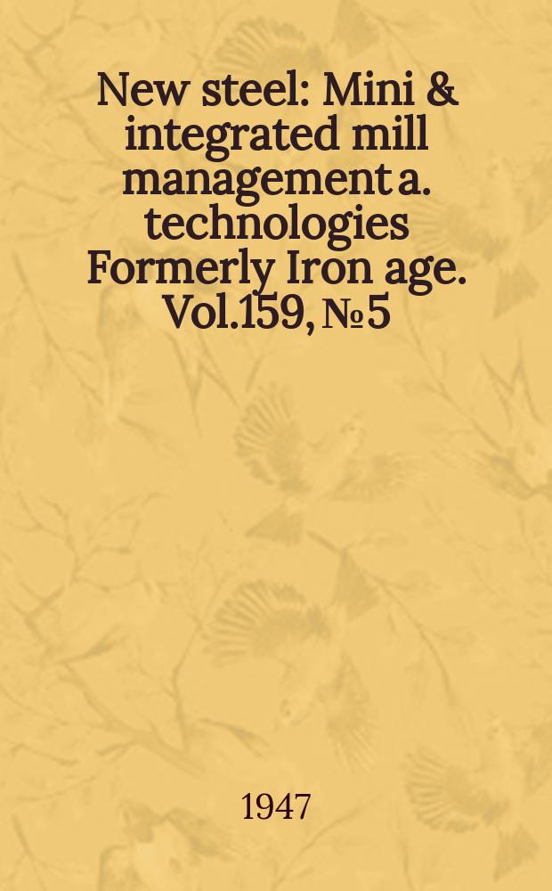 New steel : Mini & integrated mill management a. technologies [Formerly] Iron age. Vol.159, №5