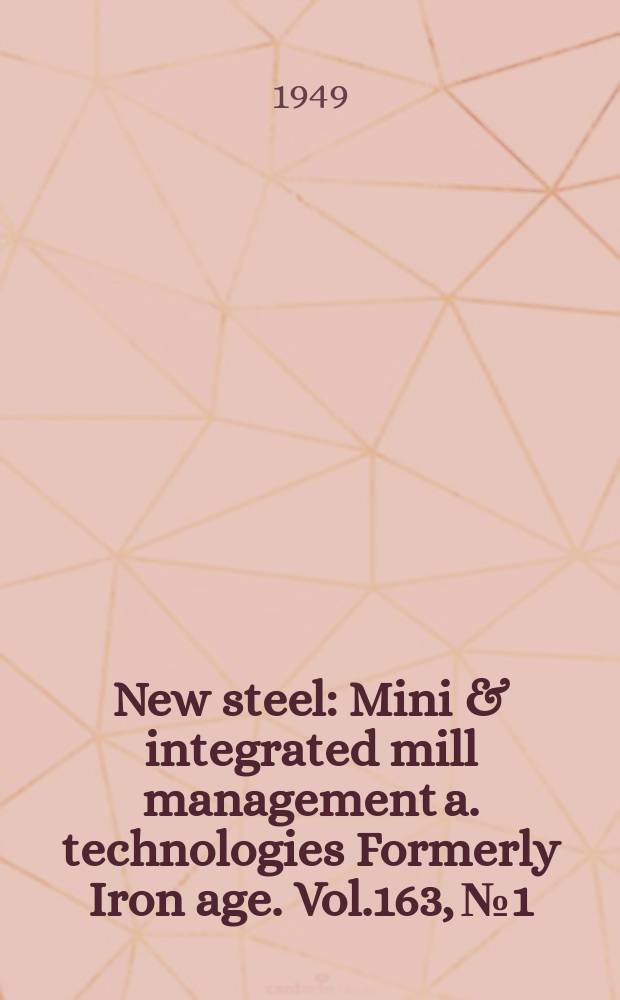 New steel : Mini & integrated mill management a. technologies [Formerly] Iron age. Vol.163, №1