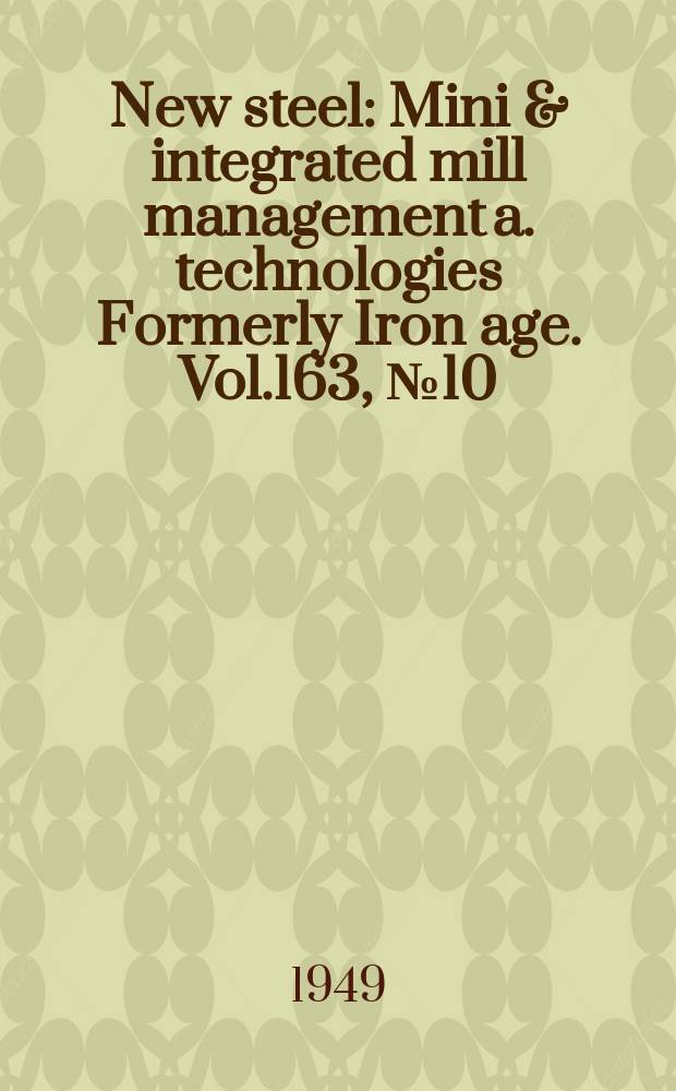 New steel : Mini & integrated mill management a. technologies [Formerly] Iron age. Vol.163, №10