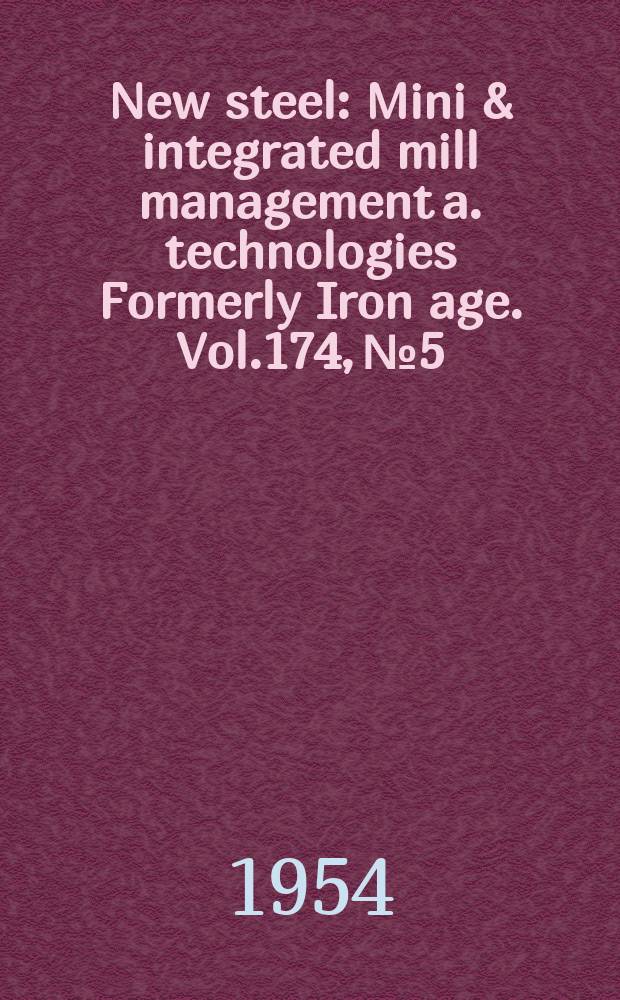 New steel : Mini & integrated mill management a. technologies [Formerly] Iron age. Vol.174, №5