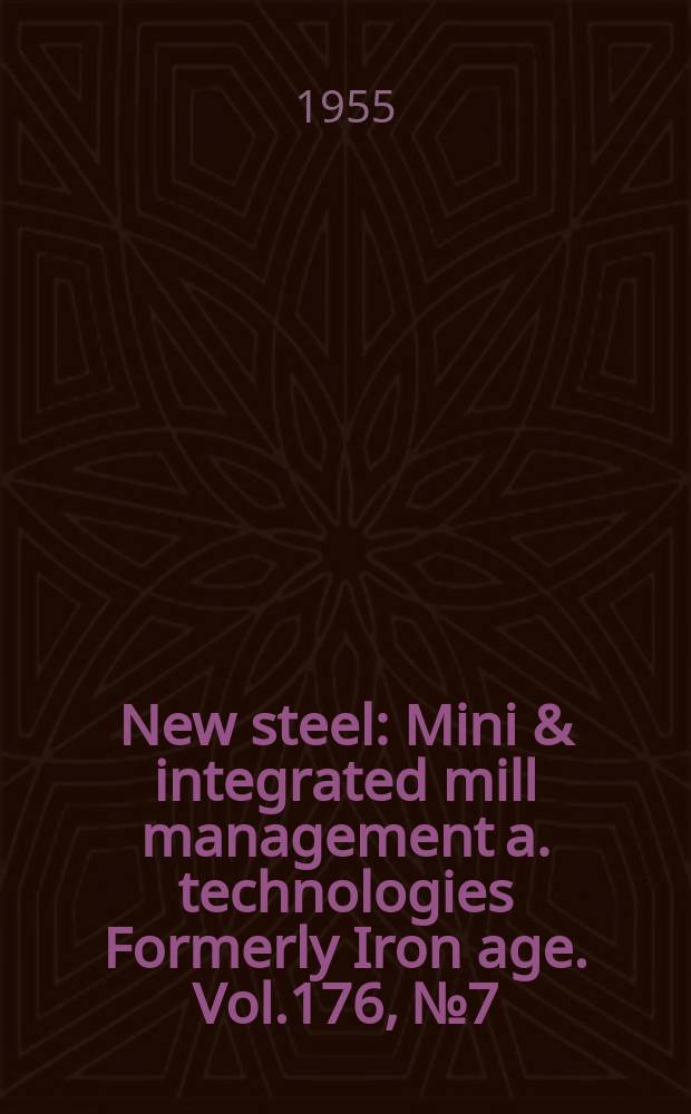 New steel : Mini & integrated mill management a. technologies [Formerly] Iron age. Vol.176, №7