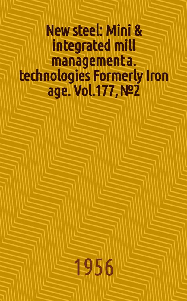 New steel : Mini & integrated mill management a. technologies [Formerly] Iron age. Vol.177, №2