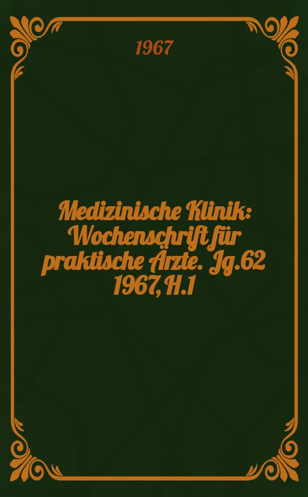 Medizinische Klinik : Wochenschrift für praktische Ärzte. Jg.62 1967, H.1